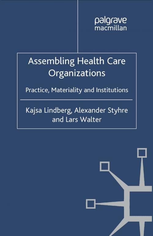 Cover of the book Assembling Health Care Organizations by K. Lindberg, A. Styhre, Lars Walter, Palgrave Macmillan UK