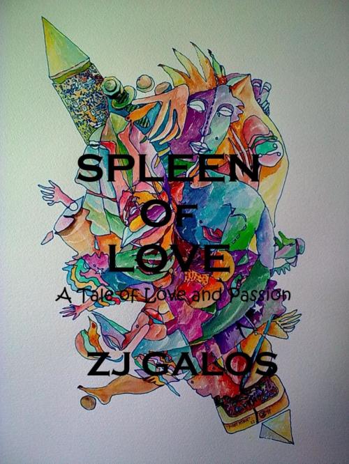 Cover of the book Spleen of Love by ZJ Galos, ZJ Galos