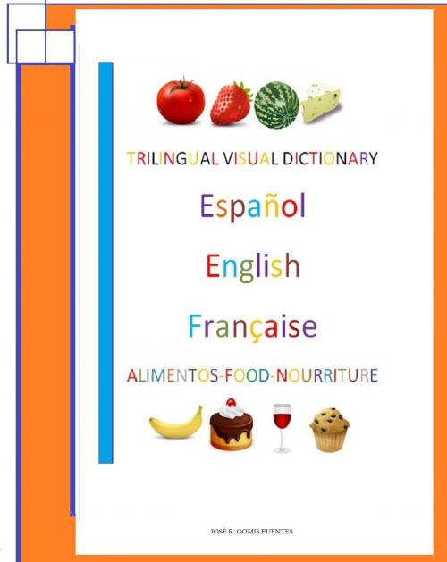 Cover of the book Trilingual Visual Dictionary. Food in Spanish, English and French by Jose Remigio Gomis Fuentes Sr, Jose Remigio Gomis Fuentes, Sr