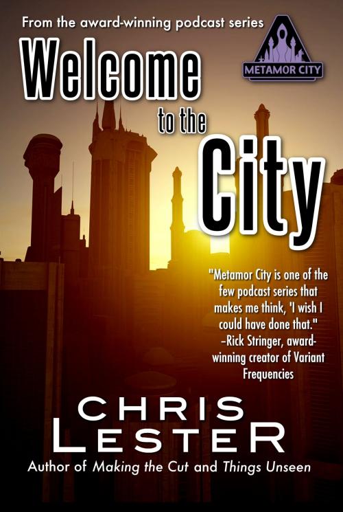 Cover of the book Welcome to the City: A Tale of Metamor City by Chris Lester, Chris Lester