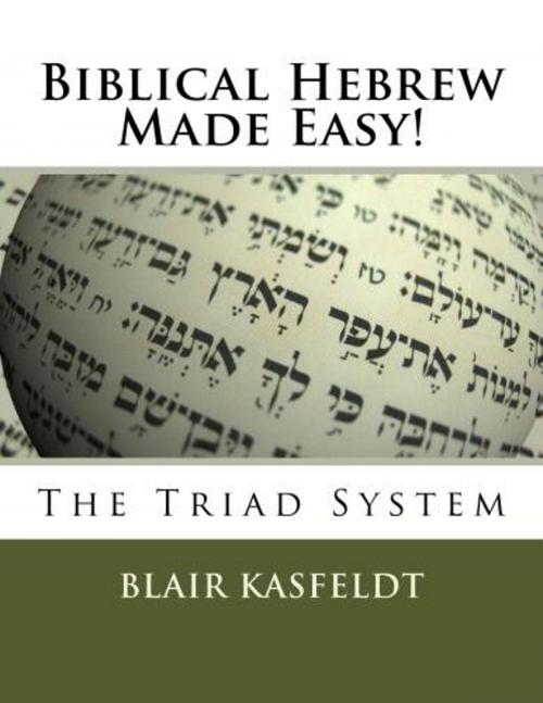 Cover of the book Biblical Hebrew Made Easy: The Triad System by Blair Kasfeldt, Blair Kasfeldt