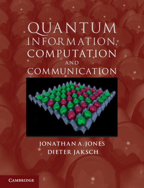 Cover of the book Quantum Information, Computation and Communication by Jonathan A. Jones, Dieter Jaksch, Cambridge University Press