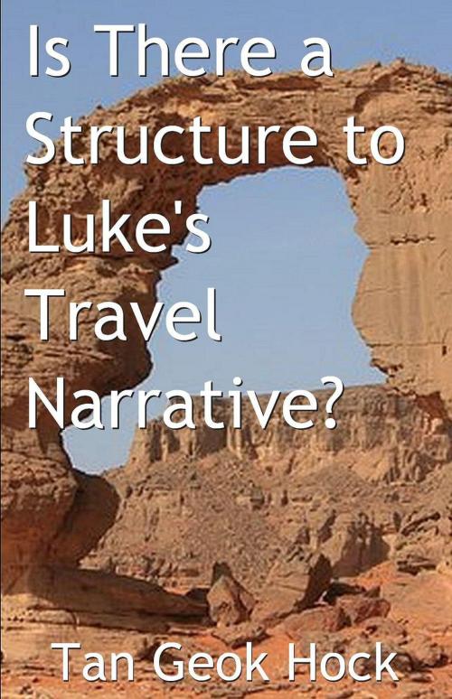 Cover of the book Is There a Structure to Luke's Travel Narrative? by Geok Hock Tan, Geok Hock Tan