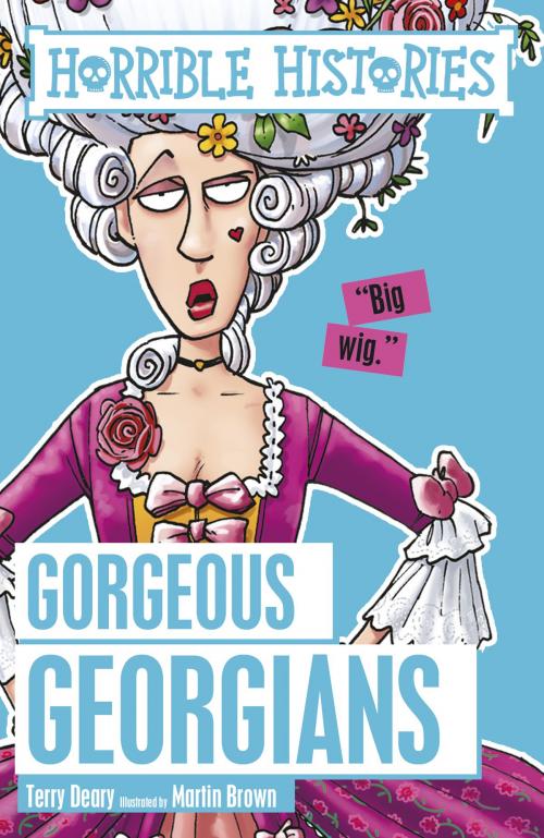 Cover of the book Horrible Histories: The Gorgeous Georgians by Terry Deary, Scholastic