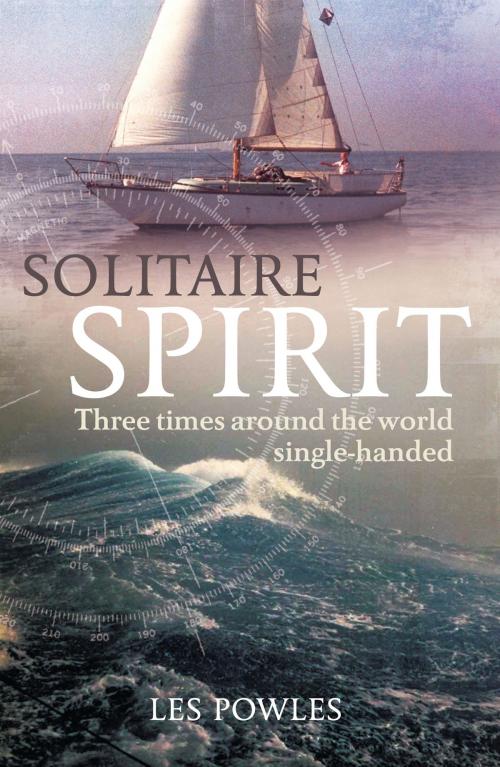 Cover of the book Solitaire Spirit: Three times around the world single-handed by Les Powles, Bloomsbury Publishing