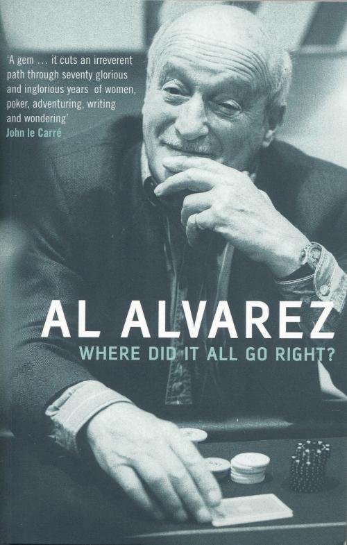 Cover of the book Where Did It All Go Right? by Al Alvarez, Bloomsbury Publishing