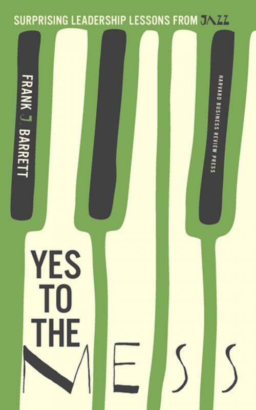 Cover of the book Yes to the Mess by Frank J. Barrett, Harvard Business Review Press