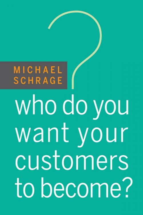 Cover of the book Who Do You Want Your Customers to Become? by Michael Schrage, Harvard Business Review Press