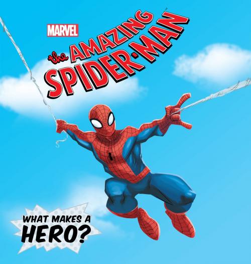 Cover of the book Amazing Spider-Man, The: What Makes a Hero? by Marvel Press, Disney Book Group