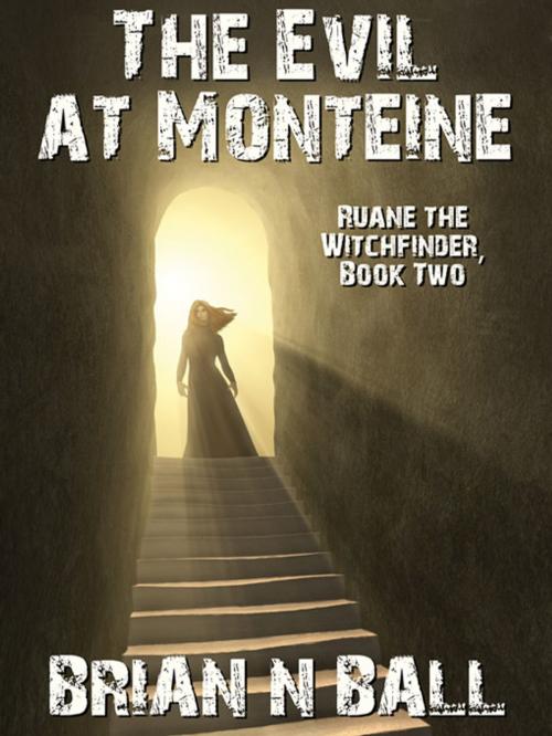Cover of the book The Evil at Monteine: Ruane the Witchfinder, Book Two by Brian Ball, Wildside Press LLC
