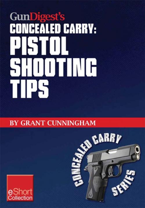 Cover of the book Gun Digest’s Pistol Shooting Tips for Concealed Carry Collection eShort by Grant Cunningham, Gun Digest Media