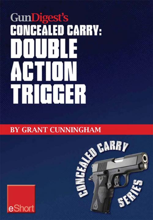 Cover of the book Gun Digest’s Double Action Trigger Concealed Carry eShort by Grant Cunningham, Gun Digest Media
