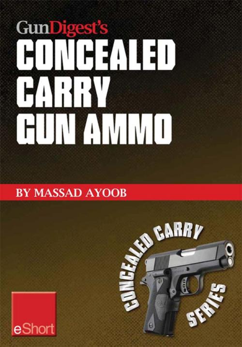 Cover of the book Gun Digest’s Concealed Carry Gun Ammo eShort by Massad Ayoob, Gun Digest Media