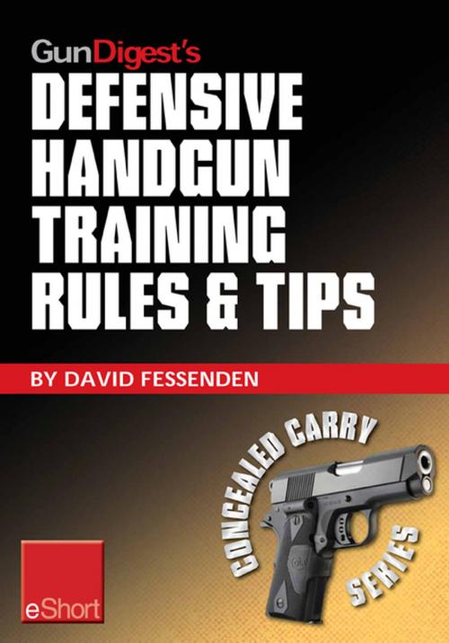 Cover of the book Gun Digest's Defensive Handgun Training Rules and Tips eShort by David Fessenden, Gun Digest Media