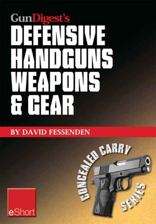 Cover of the book Gun Digest's Defensive Handguns Weapons and Gear eShort by David Fessenden, Gun Digest Media