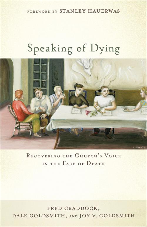 Cover of the book Speaking of Dying by Fred Craddock, Dale Goldsmith, Joy V. Goldsmith, Baker Publishing Group