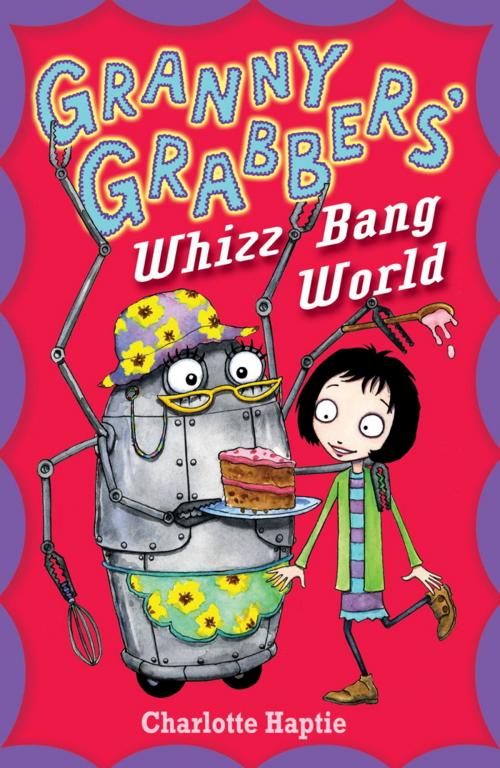 Cover of the book Granny Grabbers' Whizz Bang World by Charlotte Haptie, Hachette Children's