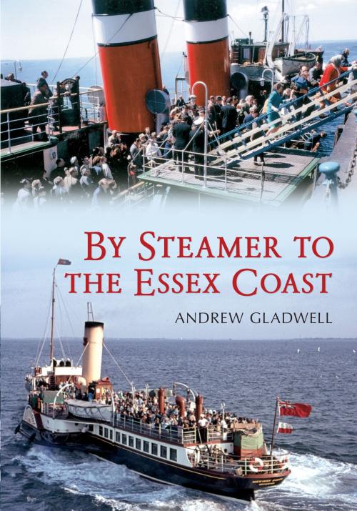 Cover of the book By Steamer to the Essex Coast by Andrew Gladwell, Amberley Publishing