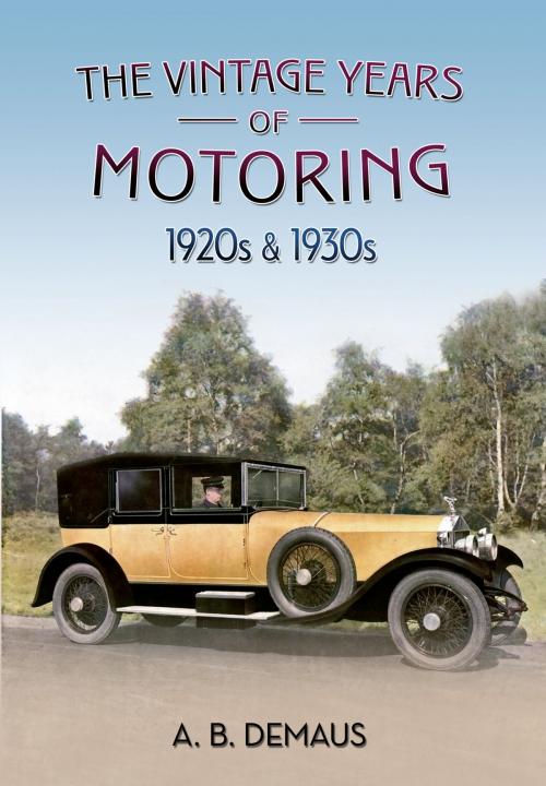 Cover of the book The Vintage Years of Motoring by A. B. Demaus, Amberley Publishing