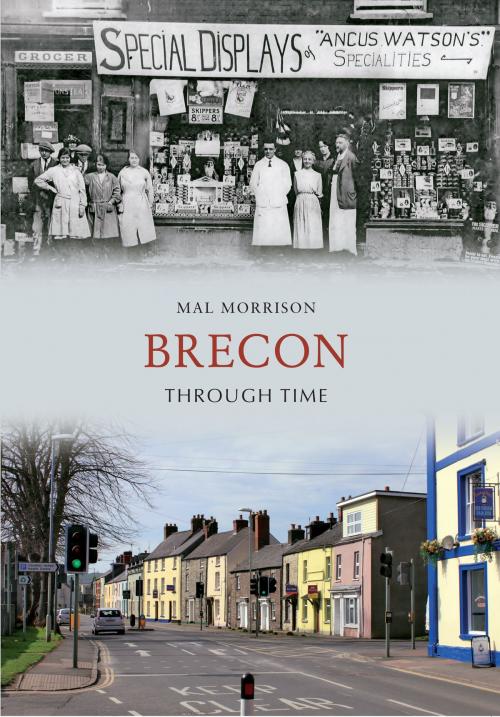 Cover of the book Brecon Through Time by Mal Morrison, Amberley Publishing