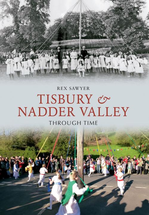 Cover of the book Tisbury & Nadder Valley Through Time by Rex Sawyer, Amberley Publishing