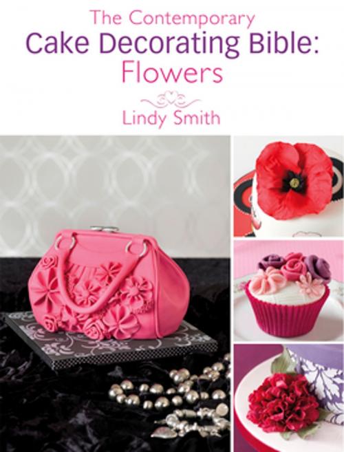 Cover of the book The Contemporary Cake Decorating Bible: Flowers by Lindy Smith, F+W Media