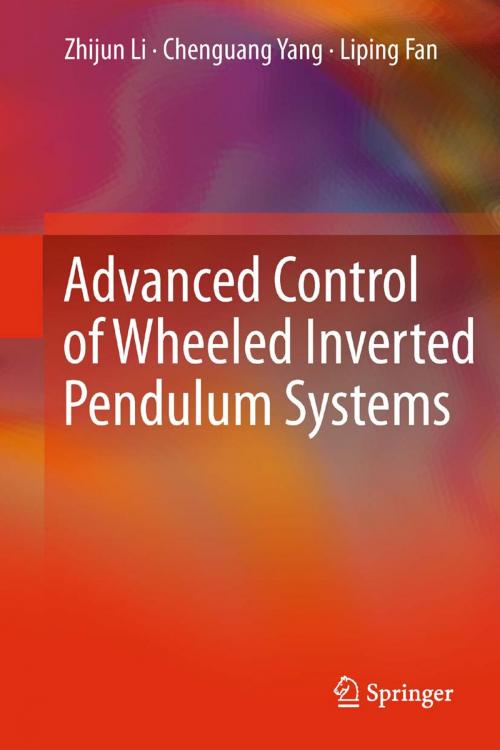 Cover of the book Advanced Control of Wheeled Inverted Pendulum Systems by Zhijun Li, Chenguang Yang, Liping Fan, Springer London