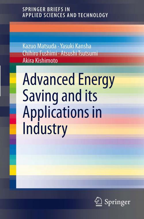 Cover of the book Advanced Energy Saving and its Applications in Industry by Kazuo Matsuda, Yasuki Kansha, Chihiro Fushimi, Atsushi Tsutsumi, Akira Kishimoto, Springer London