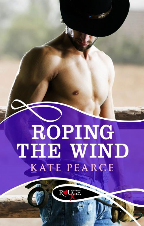 Cover of the book Roping the Wind: A Rouge Erotic Romance by Kate Pearce, Ebury Publishing