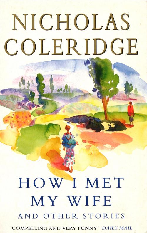 Cover of the book How I Met My Wife by Nicholas Coleridge, Random House