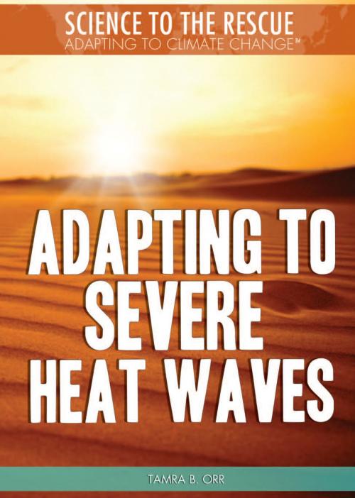Cover of the book Adapting to Severe Heat Waves by Tamra B. Orr, The Rosen Publishing Group, Inc