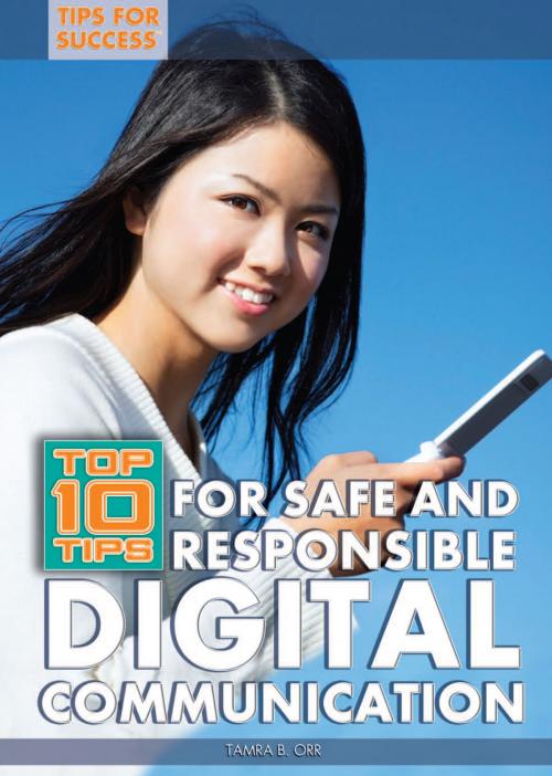 Cover of the book Top 10 Tips for Safe and Responsible Digital Communication by Tamra B. Orr, The Rosen Publishing Group, Inc