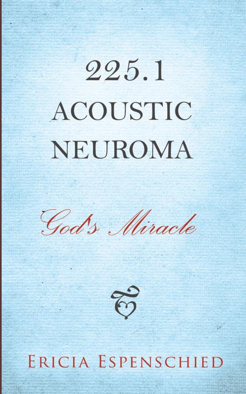 Cover of the book 225.1 Acoustic Neuroma by Ericia Espenschied, WestBow Press