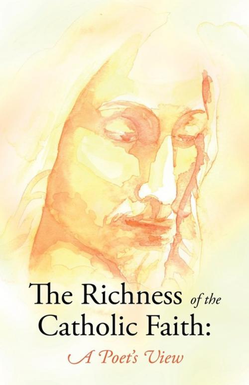Cover of the book The Richness of the Catholic Faith: a Poet's View by John Patrick Gatton, WestBow Press