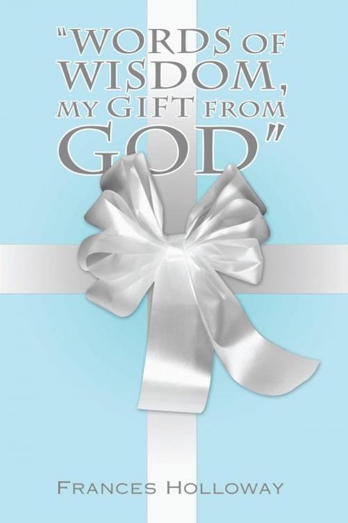 Cover of the book “Words of Wisdom, My Gift from God” by Frances Holloway, WestBow Press