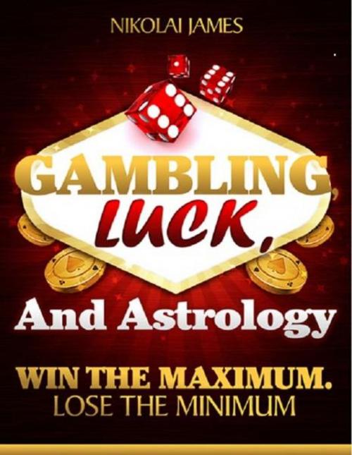 Cover of the book Gambling, Luck, and Astrology: Win the maximum, lose the minimum by Jim Piekarski, Jim Piekarski