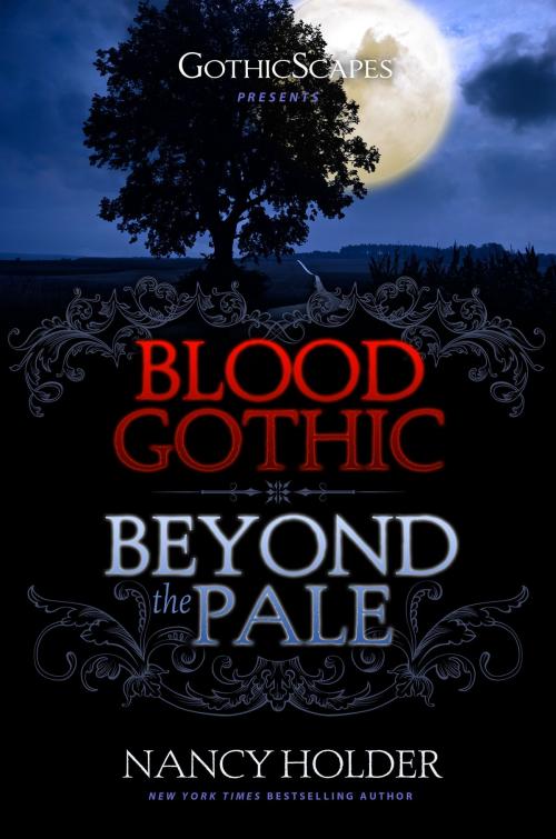 Cover of the book GothicScapes Presents: Blood Gothic and Beyond the Pale by Nancy Holder, Nancy Holder