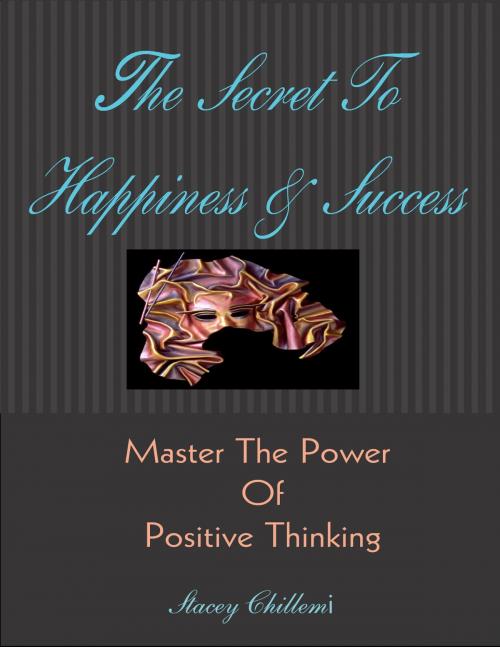 Cover of the book The Secret to Happiness & Success: Master the Power of Positive Thinking by Stacey Chillemi, Stacey Chillemi