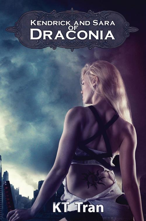Cover of the book Kendrick and Sara of Draconia by KT Tran, KT Tran