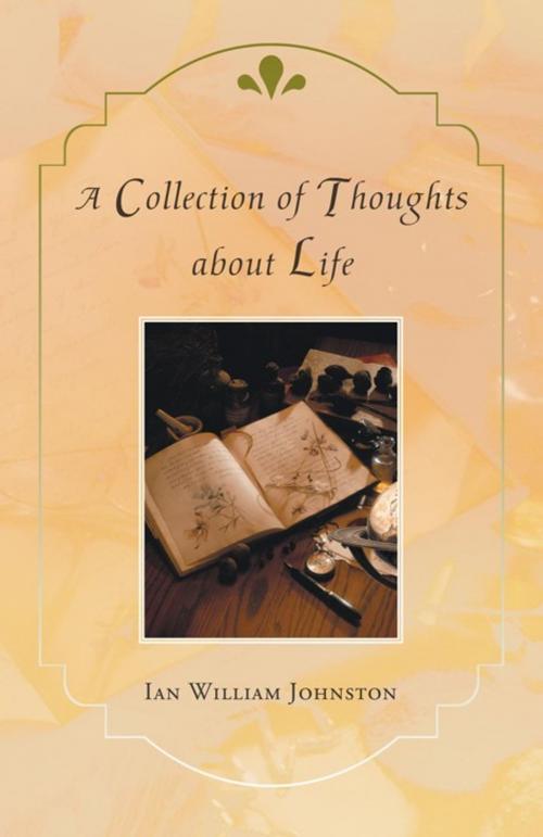 Cover of the book A Collection of Thoughts About Life by Ian William Johnston, Balboa Press AU