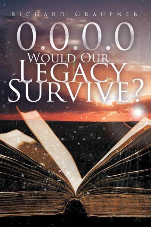 Cover of the book 0.0.0.0 Would Our Legacy Survive? by Richard Graupner, Balboa Press