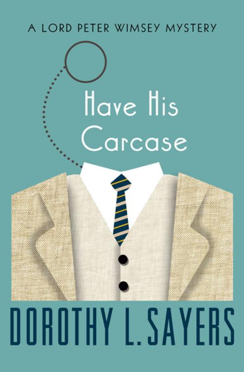 Cover of the book Have His Carcase by Dorothy L. Sayers, Open Road Media