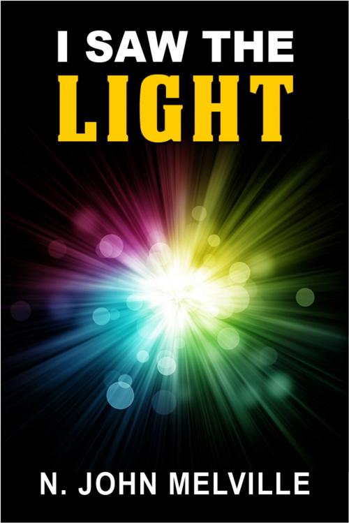 Cover of the book I Saw The Light by N. John Melville, eBookIt.com