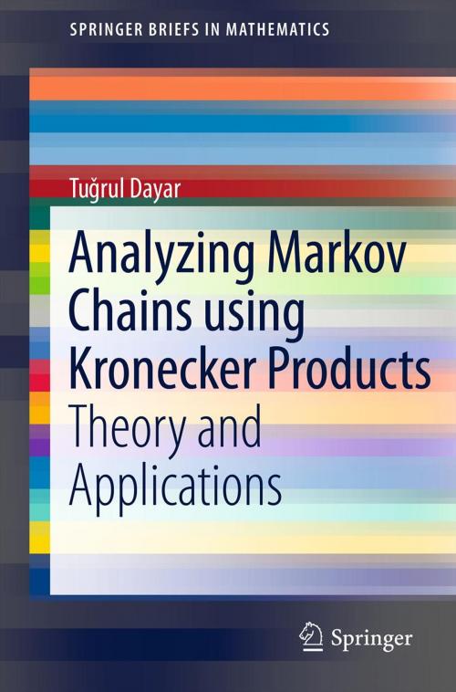 Cover of the book Analyzing Markov Chains using Kronecker Products by Tugrul Dayar, Springer New York