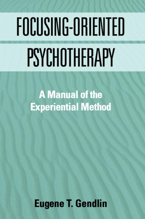 Cover of the book Focusing-Oriented Psychotherapy by Eugene T. Gendlin, PhD, Guilford Publications