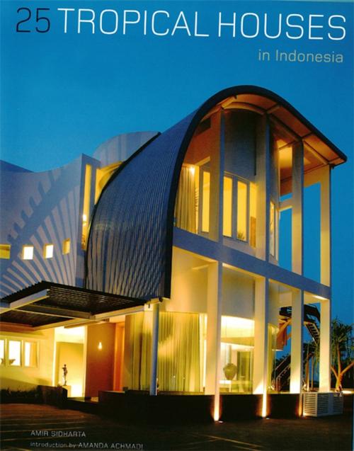 Cover of the book 25 Tropical Houses in Indonesia by Amir Sidharta, Tuttle Publishing