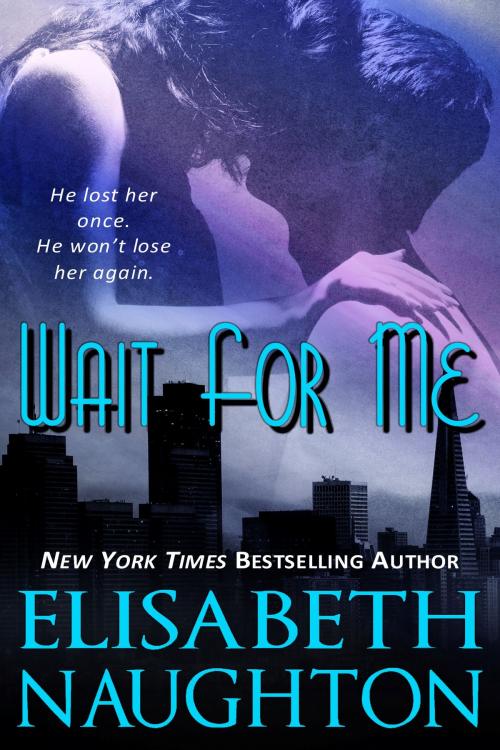 Cover of the book Wait For Me by Elisabeth Naughton, Elisabeth Naughton
