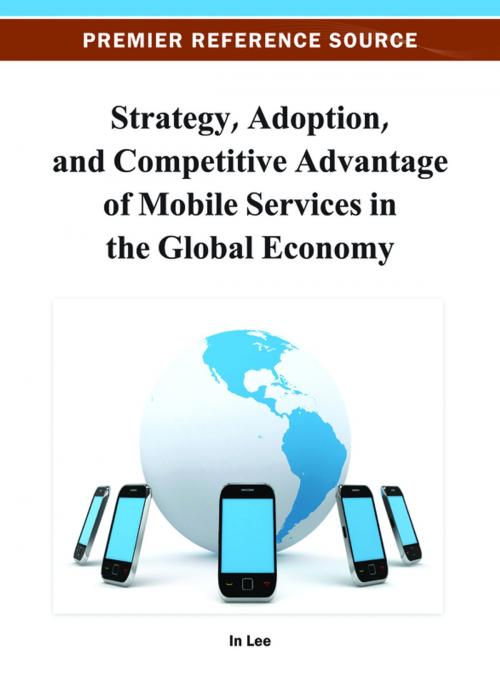 Cover of the book Strategy, Adoption, and Competitive Advantage of Mobile Services in the Global Economy by , IGI Global