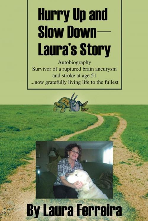 Cover of the book Hurry up and Slow Down -- Laura's Story by Laura Ferreira, Trafford Publishing