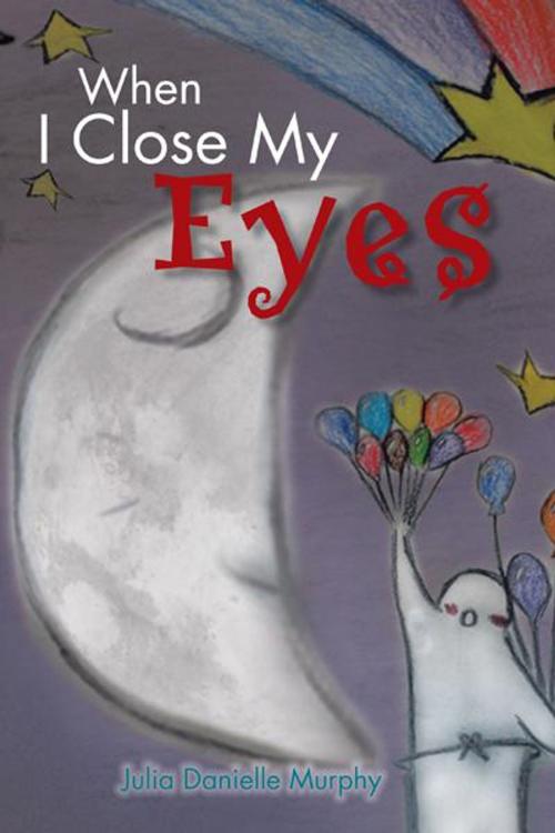 Cover of the book When I Close My Eyes by Julia Danielle Murphy, Trafford Publishing